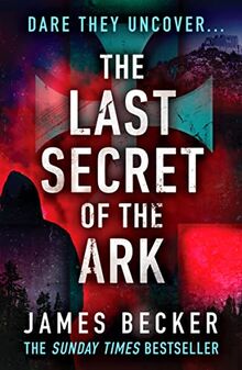 The Last Secret of the Ark: A completely gripping conspiracy thriller