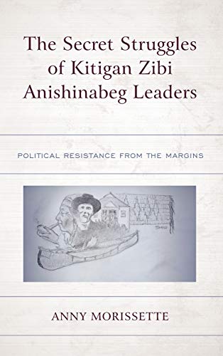 The Secret Struggles of Kitigan Zibi Anishinabeg Leaders: Political Resistance from the Margins