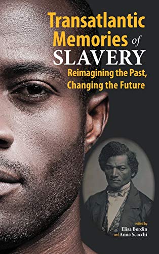 Transatlantic Memories of Slavery: Remembering the Past, Changing the Future