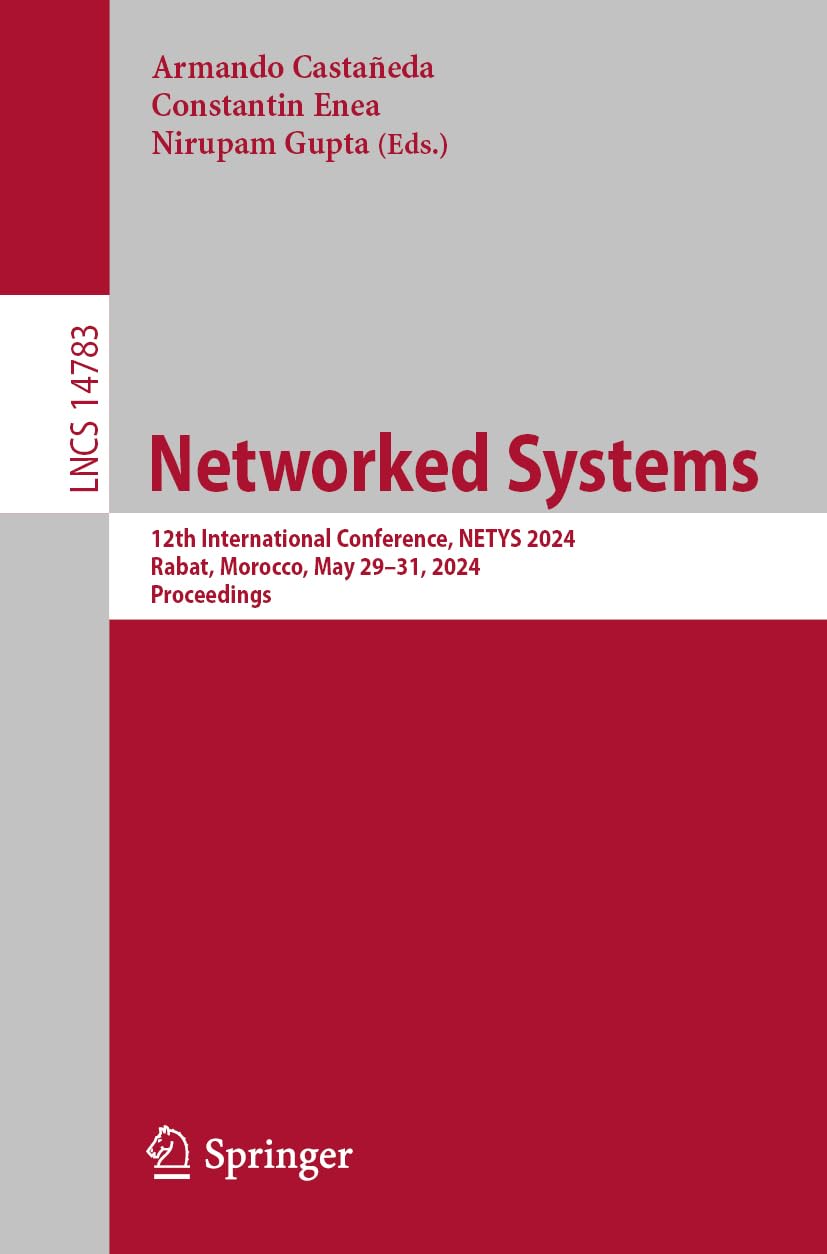 Networked Systems: 12th International Conference, NETYS 2024, Rabat, Morocco, May 29–31, 2024, Proceedings (Lecture Notes in Computer Science, 14783, Band 14783)