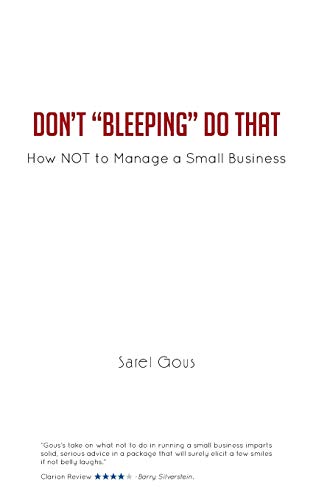 Don't Bleeping Do That: How Not to Manage a Small Business