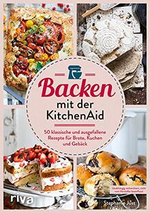 Backen mit der KitchenAid: 50 klassische und ausgefallene Rezepte für Brote, Kuchen und Gebäck