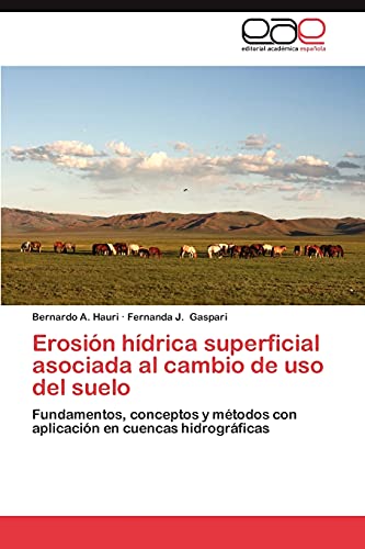 Erosión hídrica superficial asociada al cambio de uso del suelo: Fundamentos, conceptos y métodos con aplicación en cuencas hidrográficas