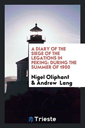 A Diary of the Siege of the Legations in Peking: During the Summer of 1900