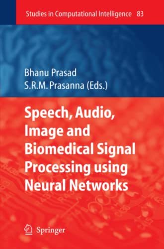 Speech, Audio, Image and Biomedical Signal Processing using Neural Networks (Studies in Computational Intelligence, Band 83)