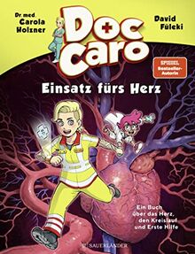 Doc Caro – Einsatz fürs Herz: Ein Buch über das Herz, den Kreislauf und Erste Hilfe | Mit Erste-Hilfe-Tipps für Kinder