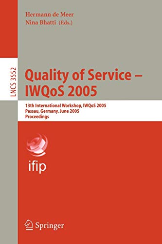 Quality of Service - IWQoS 2005: 13th International Workshop, IWQoS 2005, Passau, Germany, June 21-23, 2005. Proceedings (Lecture Notes in Computer Science, 3552, Band 3552)