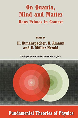 On Quanta, Mind and Matter: Hans Primas In Context (Fundamental Theories Of Physics) (Fundamental Theories of Physics, 102, Band 102)