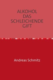 ALKOHOL DAS SCHLEICHENDE GIFT