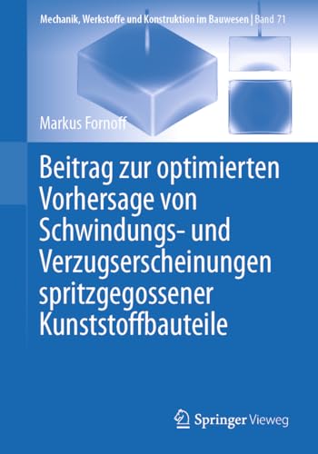 Beitrag zur optimierten Vorhersage von Schwindungs- und Verzugserscheinungen spritzgegossener Kunststoffbauteile (Mechanik, Werkstoffe und Konstruktion im Bauwesen, 71, Band 71)