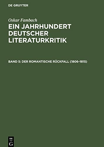 Ein Jahrhundert Deutscher Literaturkritik, Band 5, Der romantische Rückfall (1806-1815)