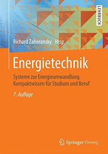 Energietechnik: Systeme zur Energieumwandlung. Kompaktwissen für Studium und Beruf