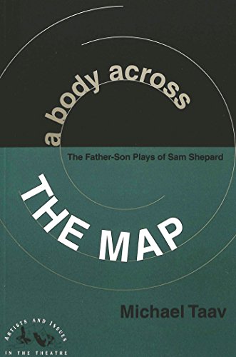 A Body Across the Map: The Father-Son Plays of Sam Shepard (Artists and Issues in the Theatre)
