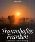 Traumhaftes Franken, Bd.1, Ausflugsziele rund um Nürnberg