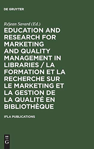 Education and Research for Marketing and Quality Management in Libraries / La formation et la recherche sur le marketing et la gestion de la qualité ... 14-16 Août 2001 (IFLA Publications, 99)