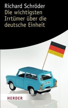 Die Wichtigsten Irrtümer über Die Deutsche Einheit (HERDER Spektrum)