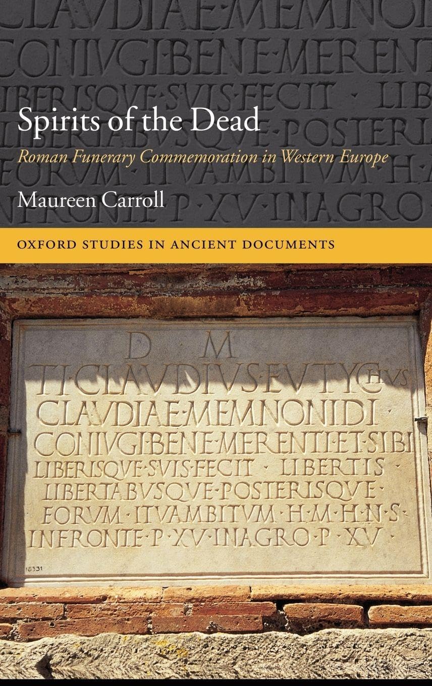 SPIRITS OF DEAD OSAD C: Roman Funerary Commemoration in Western Europe (Oxford Studies in Ancient Documents)