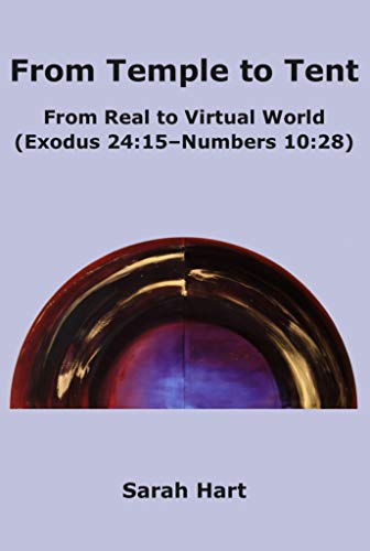 From Temple to Tent: From Real to Virtual World (Exodus 24:15 - Numbers 10:28)