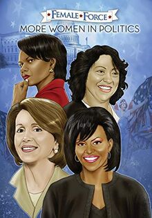 Female Force: More Women in Politics - Sonia Sotomayor, Michelle Obama, Nancy Pelosi & Condoleezza Rice.