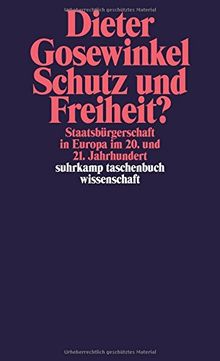 Schutz und Freiheit?: Staatsbürgerschaft in Europa im 20. und 21. Jahrhundert (suhrkamp taschenbuch wissenschaft)