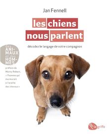 Les chiens nous parlent : Décodez le langage de votre compagnon