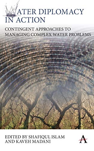 Water Diplomacy in Action: Contingent Approaches to Managing Complex Water Problems (Anthem Water Diplomacy Series)