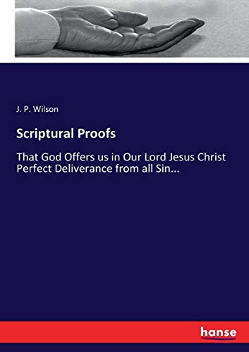 Scriptural Proofs: That God Offers us in Our Lord Jesus Christ Perfect Deliverance from all Sin...