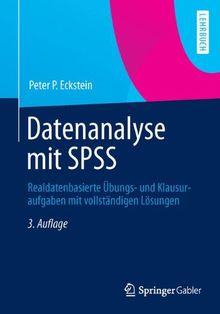 Datenanalyse mit SPSS: Realdatenbasierte Übungs- und Klausuraufgaben mit vollständigen Lösungen