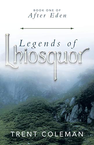 Legends of Lhiosquor: Book One of after Eden