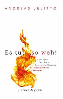 Es tut so weh!: Lösungen für einen heilsamen Umgang mit chronischem Schmerz