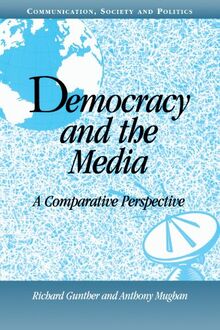 Democracy and the Media: A Comparative Perspective (Communication, Society and Politics)