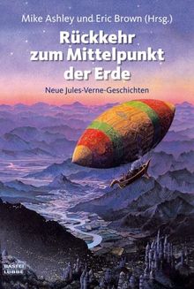 Rückkehr zum Mittelpunkt der Erde. Neue Jules Verne-Geschichten