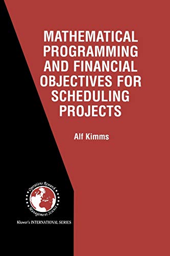 Mathematical Programming and Financial Objectives for Scheduling Projects (International Series in Operations Research & Management Science, 38, Band 38)