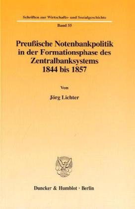 Preußische Notenbankpolitik in der Formationsphase des Zentralbanksystems 1844 bis 1857. Mit Tab. (Schriften zur Wirtschafts- und Sozialgeschichte; SWS 55)