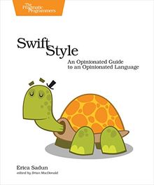 Swift Style: An Opinionated Guide to an Opinionated Language