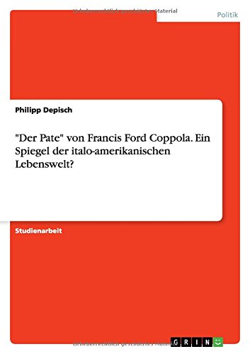 Der Pate von Francis Ford Coppola. Ein Spiegel der italo-amerikanischen Lebenswelt?