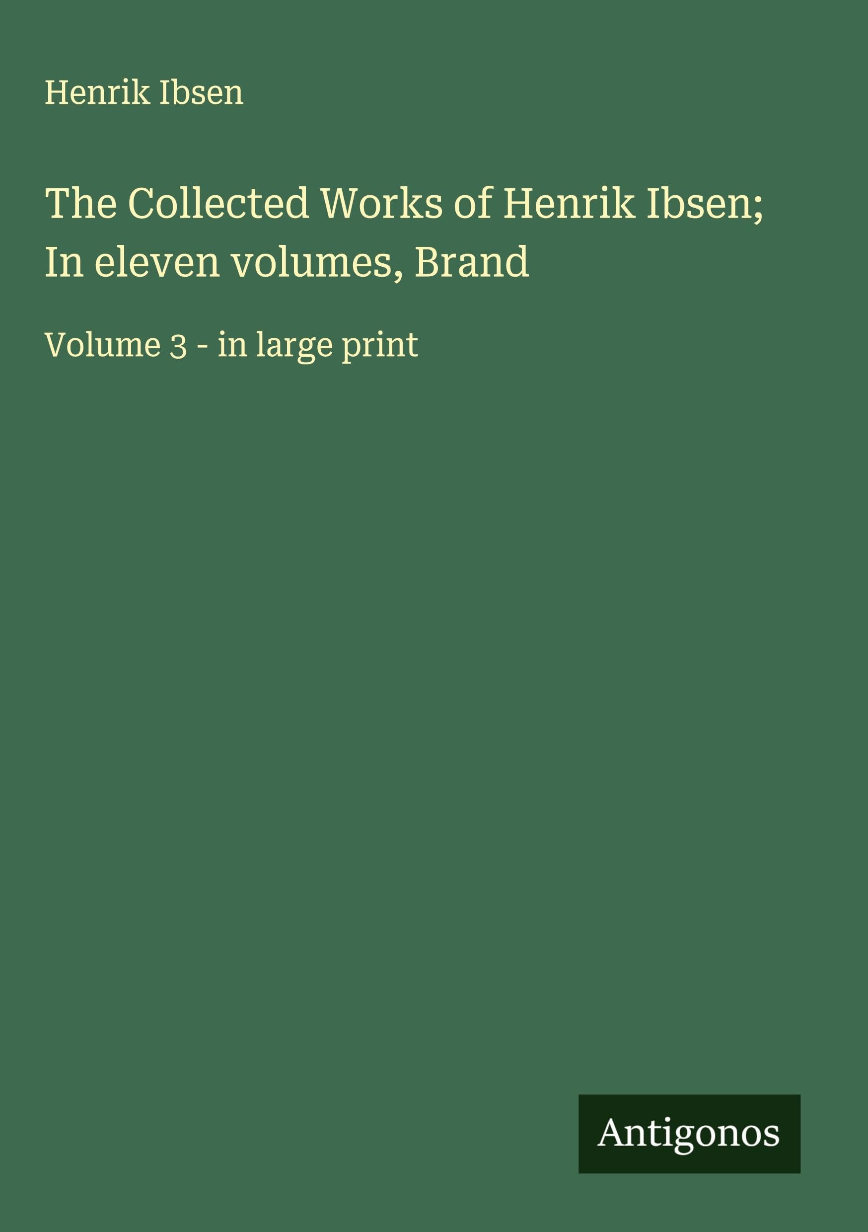 The Collected Works of Henrik Ibsen; In eleven volumes, Brand: Volume 3 - in large print