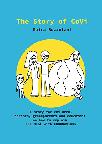 The Story of CoVi: A story for children, parents, grandparents and educators on how to explain and deal with CORONAVIRUS during this unprecedented time in our world's history