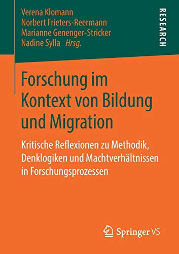 Forschung im Kontext von Bildung und Migration: Kritische Reflexionen zu Methodik, Denklogiken und Machtverhältnissen in Forschungsprozessen