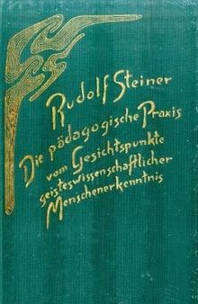 Die pädagogische Praxis vom Gesichtspunkte geisteswissenschaftlicher Menschenerkenntnis: Die Erziehung des Kindes und jüngeren Menschen. 8 Vorträge, Dornach 1923