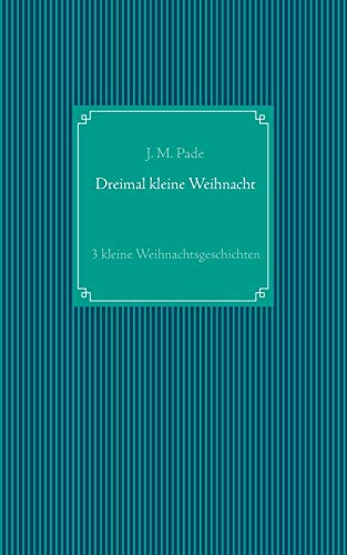 Dreimal kleine Weihnacht: 3 kleine Weihnachtsgeschichten