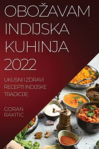 OBO¿AVAM INDIJSKA KUHINJA 2022: UKUSNI I ZDRAVI RECEPTI INDIJSKE TRADICIJE