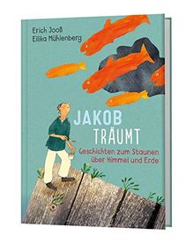 Jakob träumt: Geschichten zum Staunen über Himmel und Erde