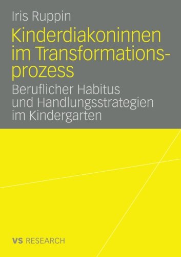 Kinderdiakoninnen im Transformationsprozess: Beruflicher Habitus und Handlungsstrategien im Kindergarten