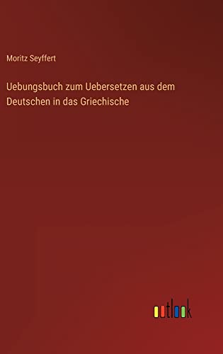 Uebungsbuch zum Uebersetzen aus dem Deutschen in das Griechische