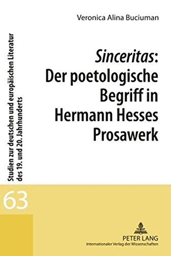 Sinceritas: Der poetologische Begriff in Hermann Hesses Prosawerk (Studien zur deutschen und europäischen Literatur des 19. und 20. Jahrhunderts)