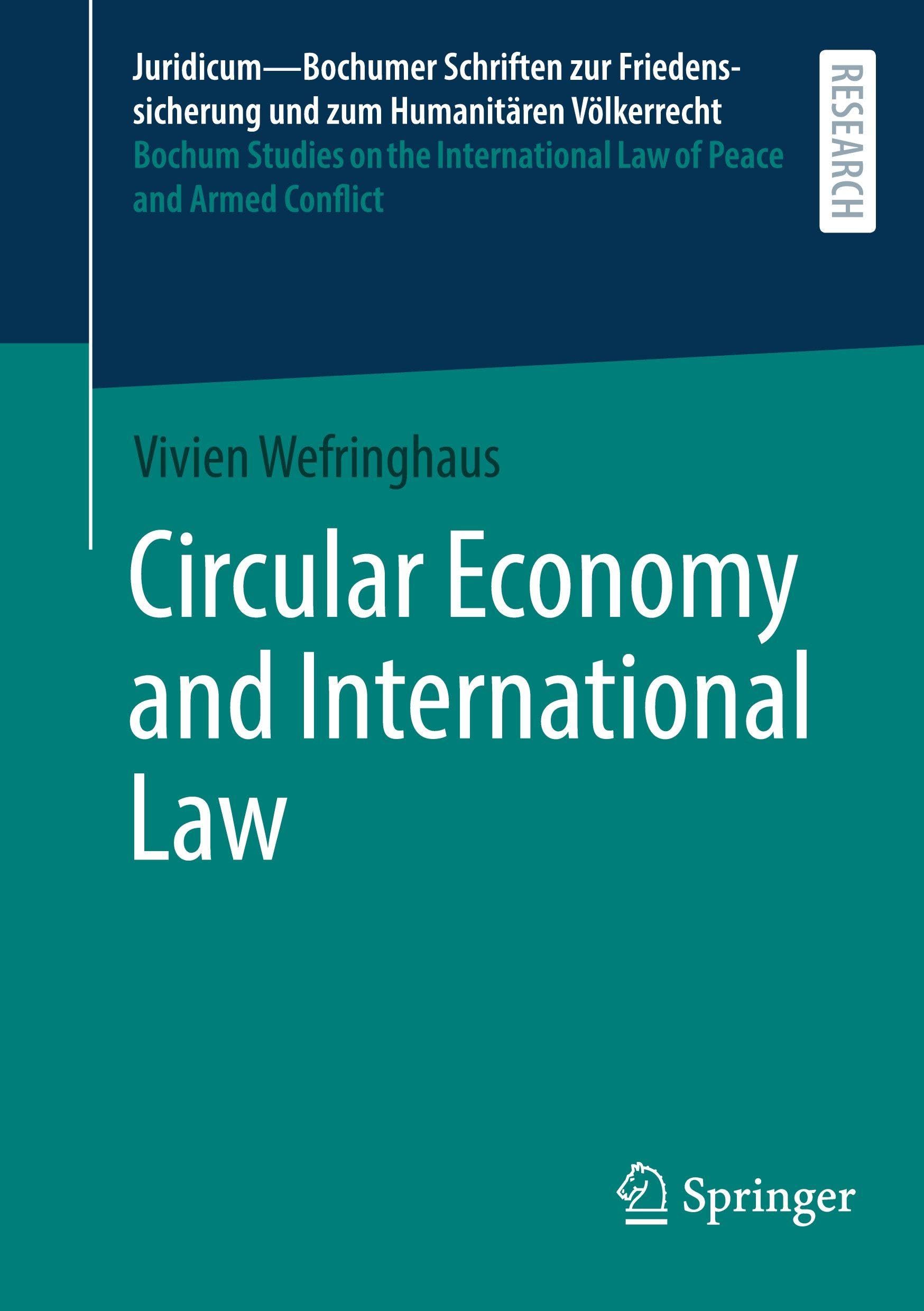 Circular Economy and International Law: DE (Juridicum – Bochumer Schriften zur Friedenssicherung und zum Humanitären Völkerrecht I Bochum Studies on ... Law of Peace and Armed Conflict, 70)