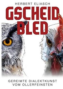 Gscheid Bled: Gereimte Dialektkunst vom Ollerfeinsten