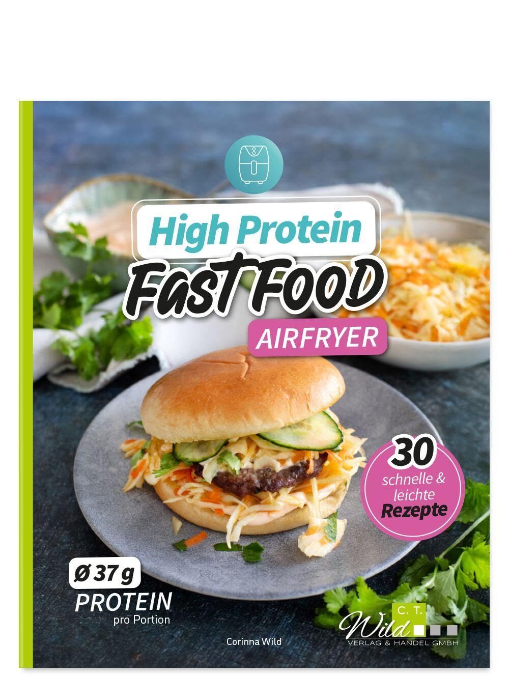 Wild, Corinna: High Protein Fast Food aus dem Airfryer