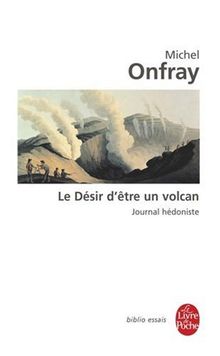 Journal hédoniste. Vol. 1. Le désir d'être un volcan